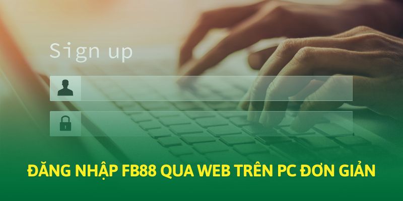 Đăng nhập FB88 qua web trên PC đơn giản