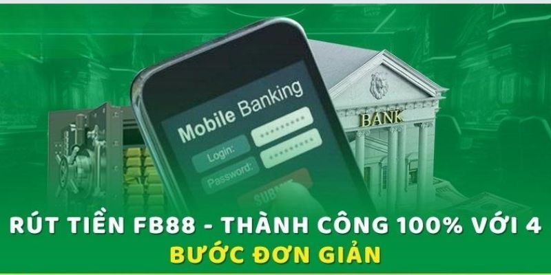 Rút Tiền FB88 - Thực Hiện Thành Công Chỉ Một Lần Duy Nhất 